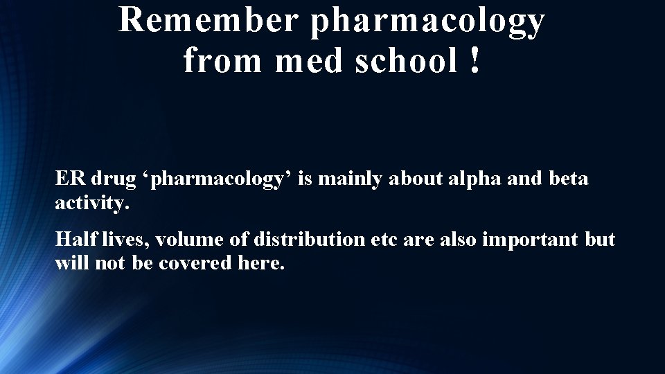 Remember pharmacology from med school ! ER drug ‘pharmacology’ is mainly about alpha and