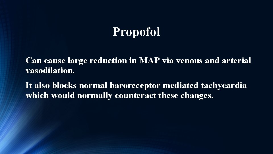 Propofol Can cause large reduction in MAP via venous and arterial vasodilation. It also