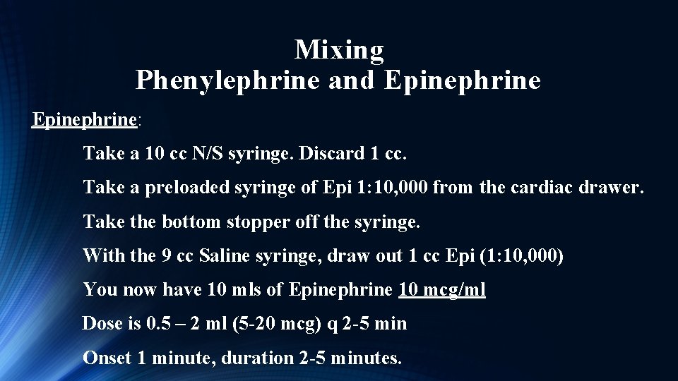 Mixing Phenylephrine and Epinephrine: Take a 10 cc N/S syringe. Discard 1 cc. Take