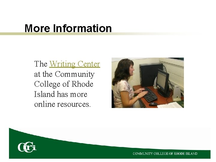 More Information The Writing Center at the Community College of Rhode Island has more