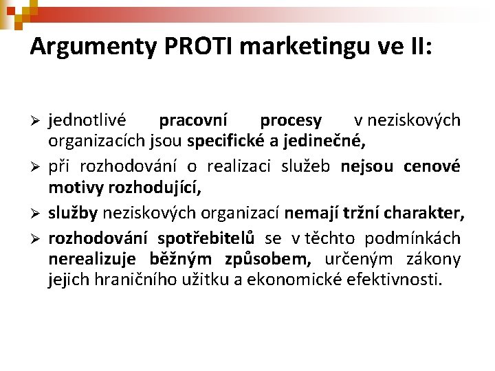 Argumenty PROTI marketingu ve II: Ø Ø jednotlivé pracovní procesy v neziskových organizacích jsou