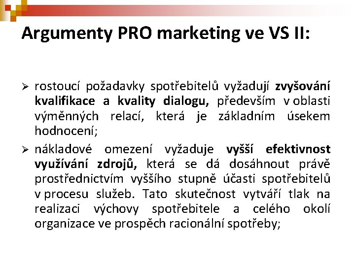 Argumenty PRO marketing ve VS II: Ø Ø rostoucí požadavky spotřebitelů vyžadují zvyšování kvalifikace