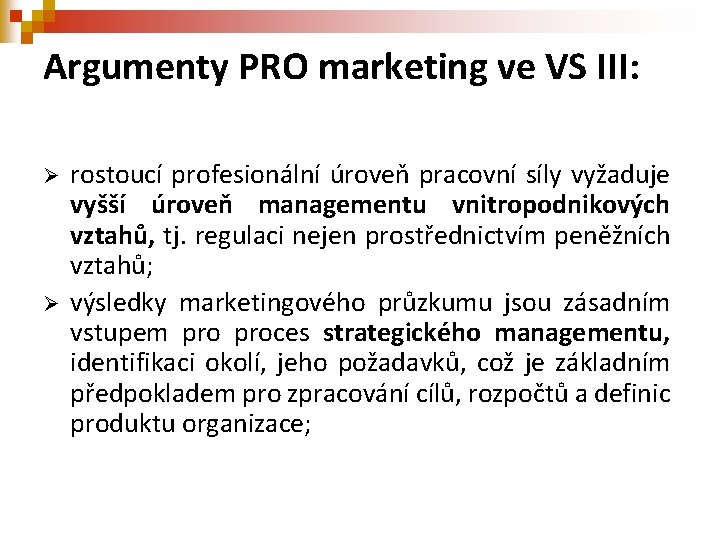 Argumenty PRO marketing ve VS III: Ø Ø rostoucí profesionální úroveň pracovní síly vyžaduje