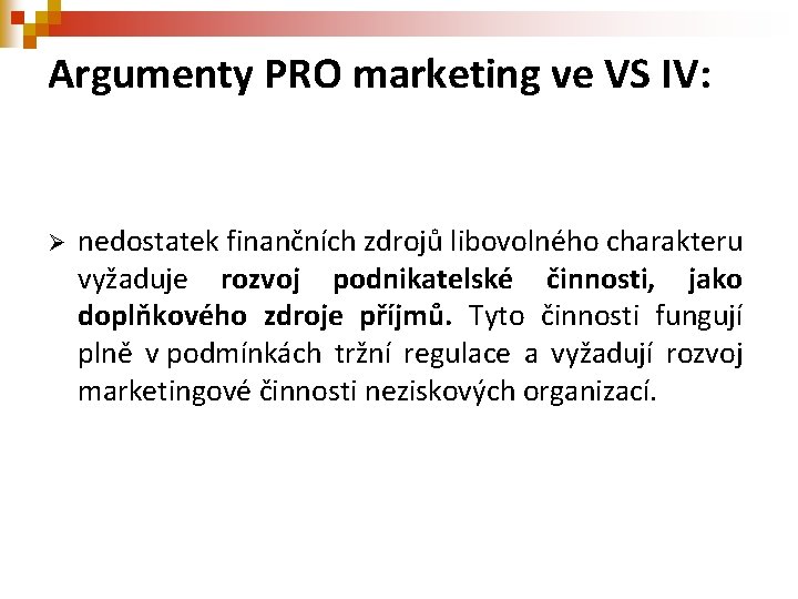 Argumenty PRO marketing ve VS IV: Ø nedostatek finančních zdrojů libovolného charakteru vyžaduje rozvoj