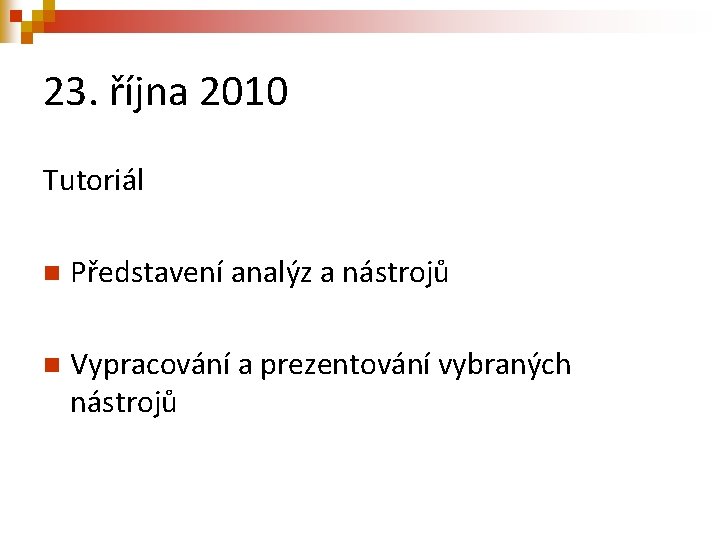 23. října 2010 Tutoriál n Představení analýz a nástrojů n Vypracování a prezentování vybraných