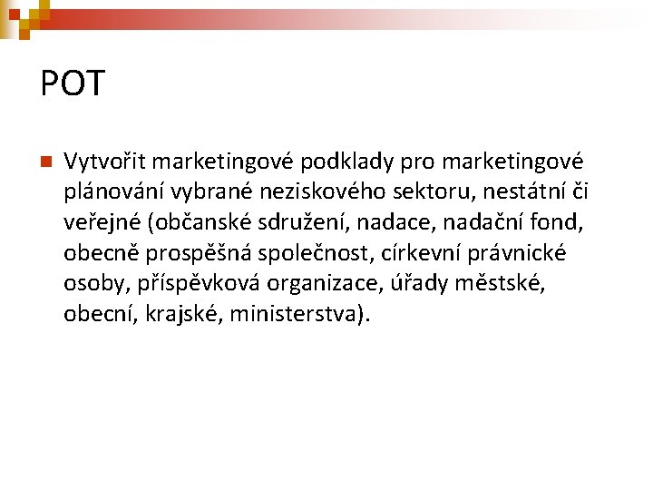 POT n Vytvořit marketingové podklady pro marketingové plánování vybrané neziskového sektoru, nestátní či veřejné