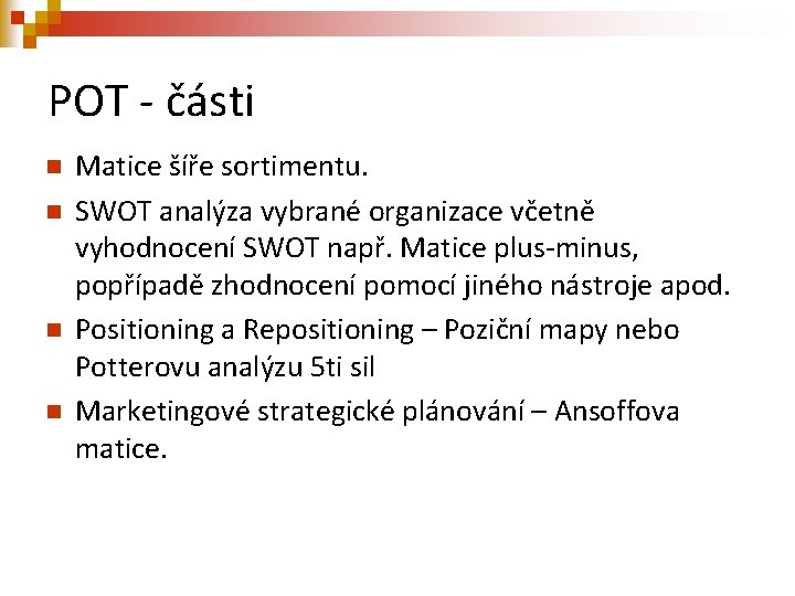 POT - části n n Matice šíře sortimentu. SWOT analýza vybrané organizace včetně vyhodnocení