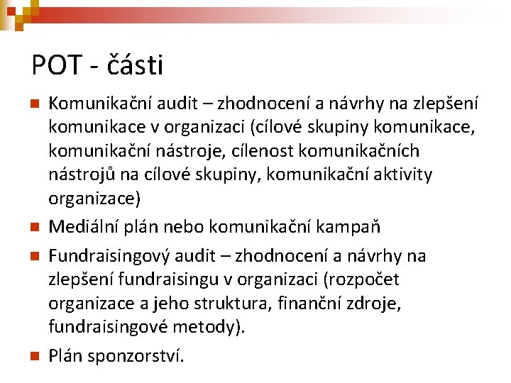 POT - části n n Komunikační audit – zhodnocení a návrhy na zlepšení komunikace