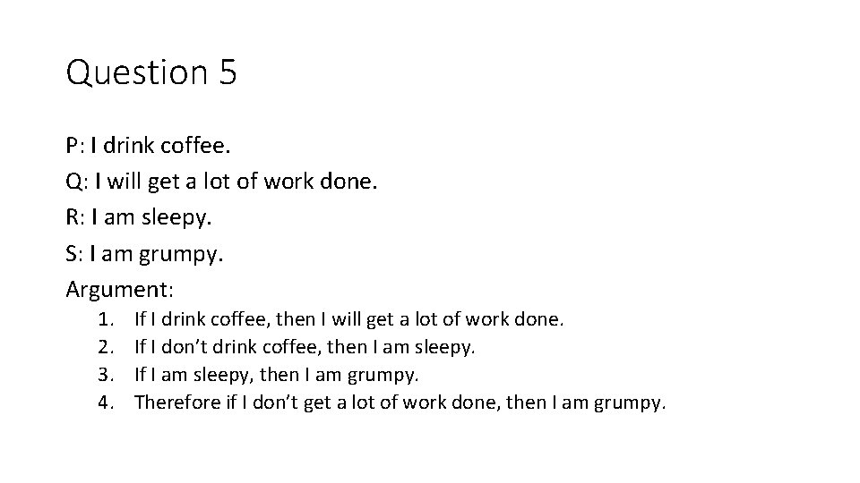 Question 5 P: I drink coffee. Q: I will get a lot of work