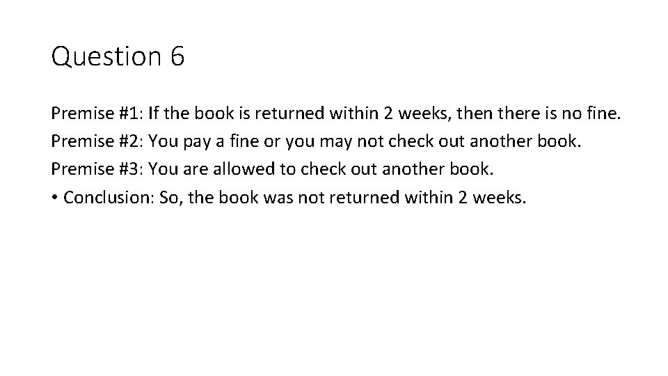 Question 6 Premise #1: If the book is returned within 2 weeks, then there