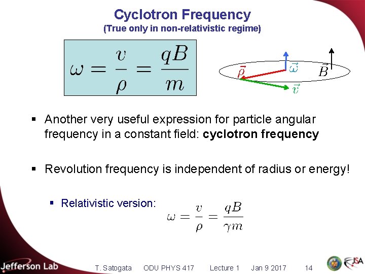 Cyclotron Frequency (True only in non-relativistic regime) § Another very useful expression for particle