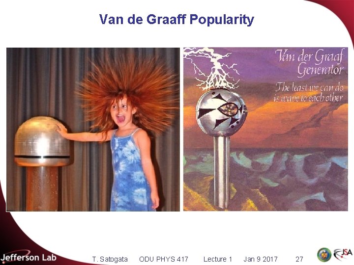 Van de Graaff Popularity T. Satogata ODU PHYS 417 Lecture 1 Jan 9 2017