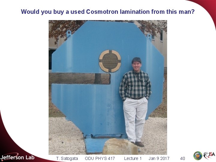 Would you buy a used Cosmotron lamination from this man? T. Satogata ODU PHYS