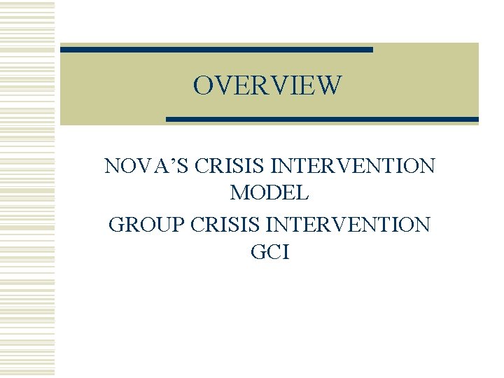 OVERVIEW NOVA’S CRISIS INTERVENTION MODEL GROUP CRISIS INTERVENTION GCI 