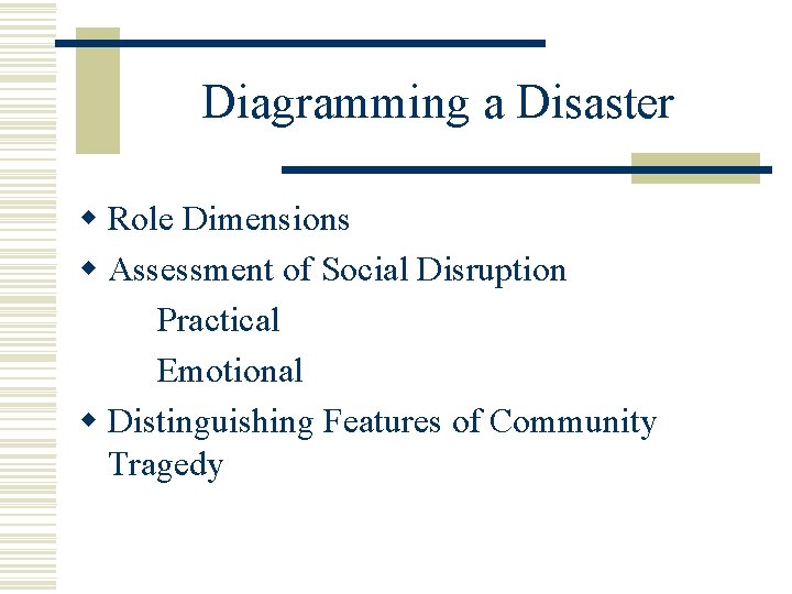 Diagramming a Disaster w Role Dimensions w Assessment of Social Disruption Practical Emotional w