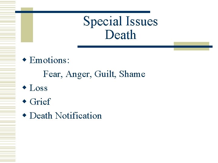 Special Issues Death w Emotions: Fear, Anger, Guilt, Shame w Loss w Grief w