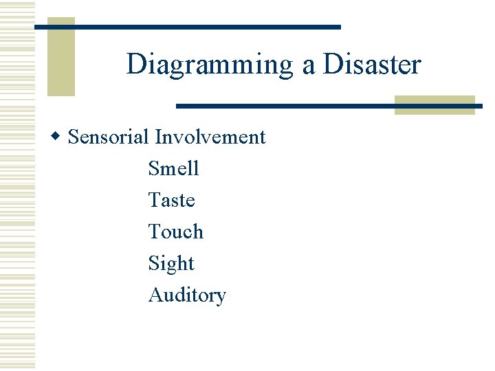 Diagramming a Disaster w Sensorial Involvement Smell Taste Touch Sight Auditory 