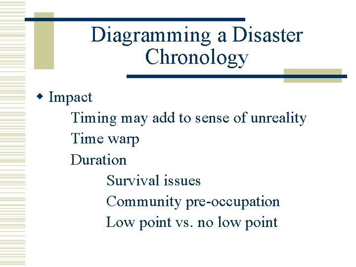 Diagramming a Disaster Chronology w Impact Timing may add to sense of unreality Time