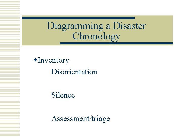 Diagramming a Disaster Chronology w. Inventory Disorientation Silence Assessment/triage 