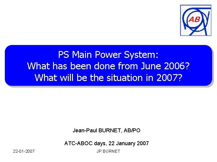 PS Main Power System: What has been done from June 2006? What will be