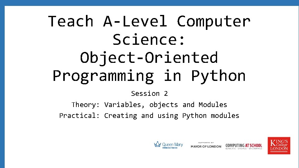 Teach A-Level Computer Science: Object-Oriented Programming in Python Session 2 Theory: Variables, objects and