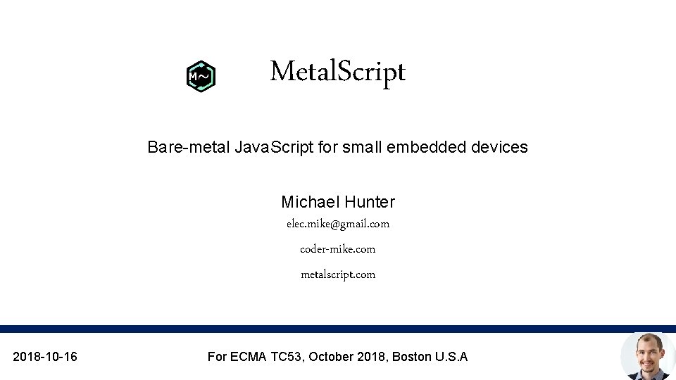 Metal. Script Bare-metal Java. Script for small embedded devices Michael Hunter elec. mike@gmail. com