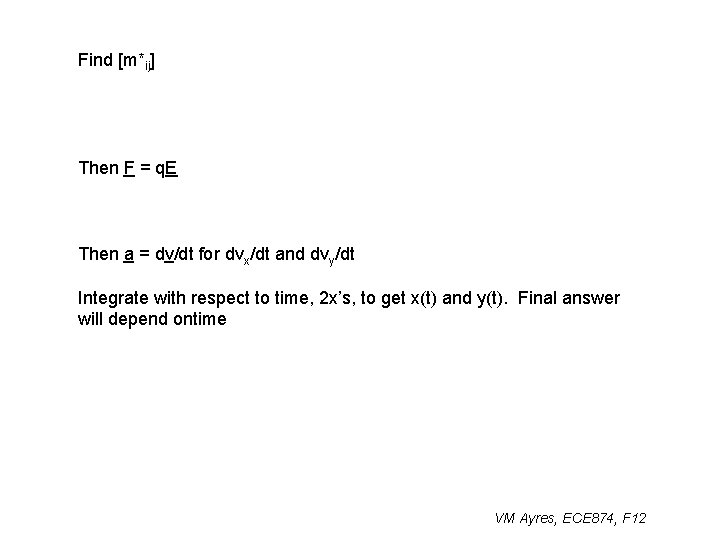 Find [m*ij] Then F = q. E Then a = dv/dt for dvx/dt and