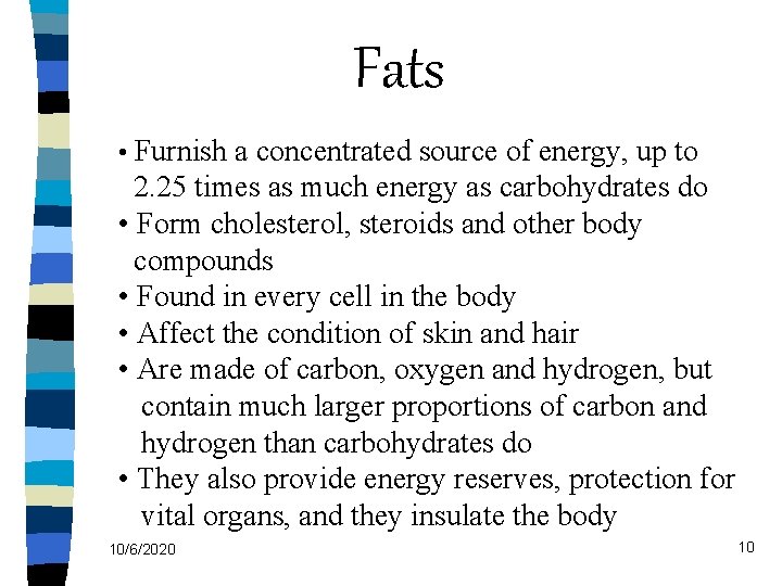 Fats • Furnish a concentrated source of energy, up to 2. 25 times as