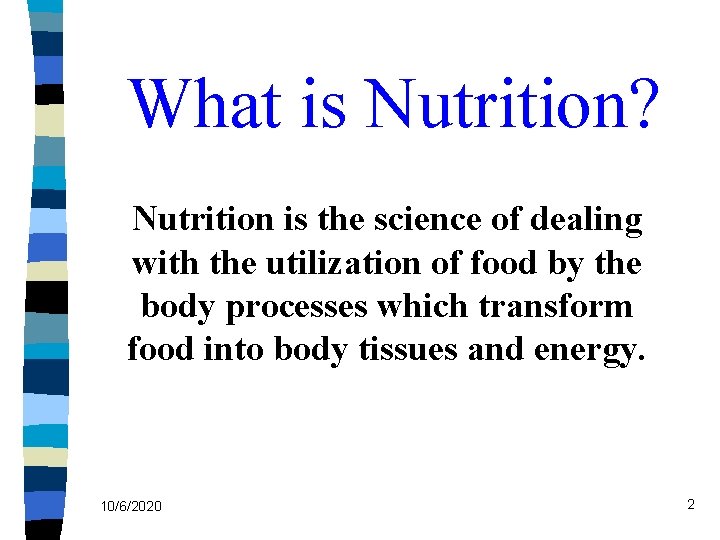 What is Nutrition? Nutrition is the science of dealing with the utilization of food