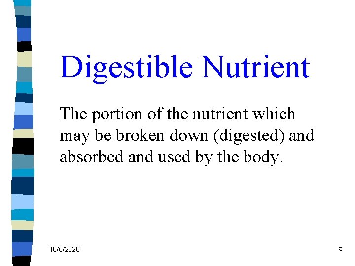 Digestible Nutrient The portion of the nutrient which may be broken down (digested) and