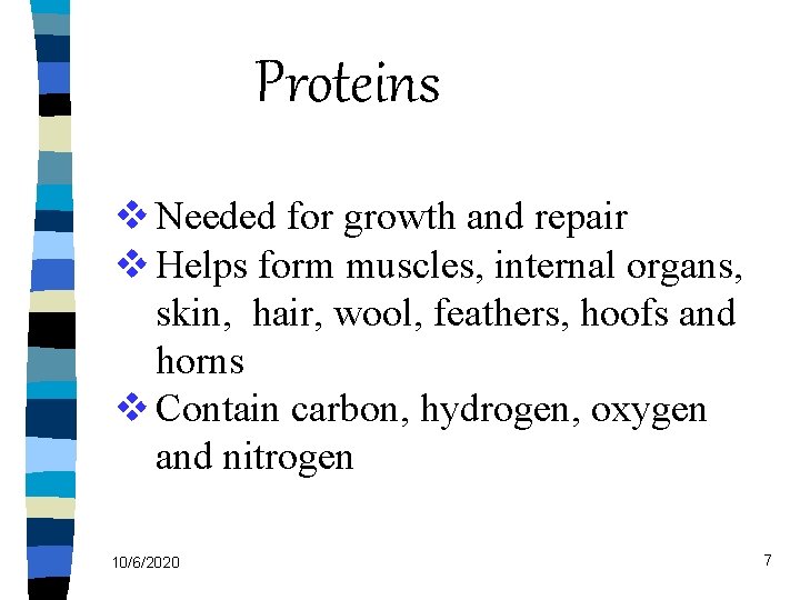 Proteins v Needed for growth and repair v Helps form muscles, internal organs, skin,
