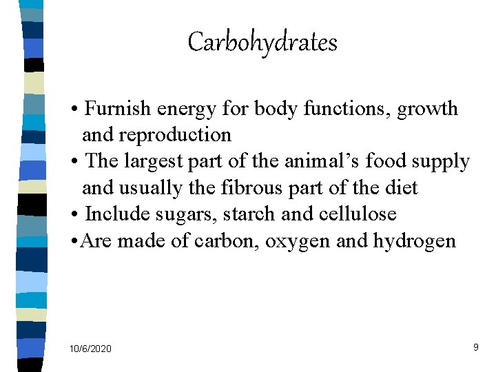 Carbohydrates • Furnish energy for body functions, growth and reproduction • The largest part