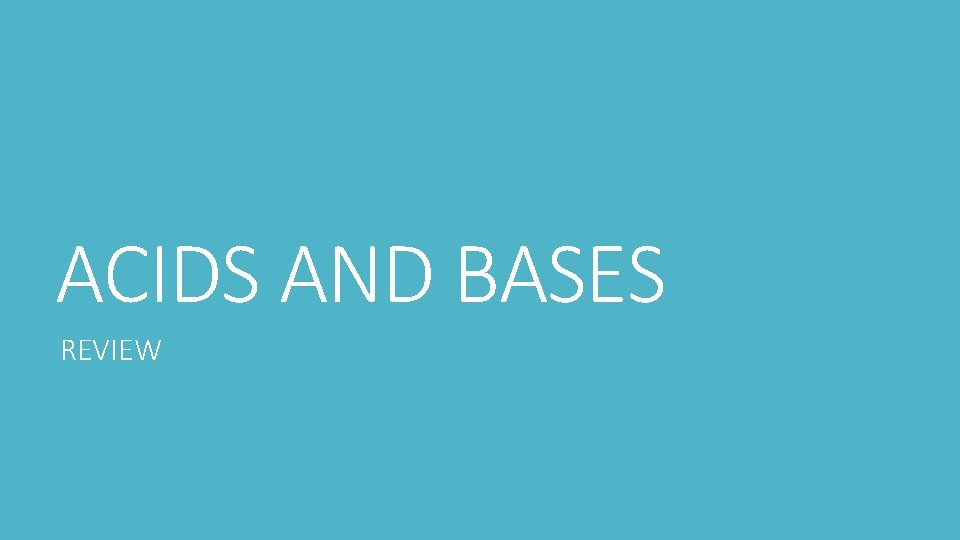 ACIDS AND BASES REVIEW 