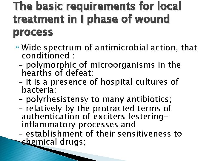 The basic requirements for local treatment in I phase of wound process Wide spectrum