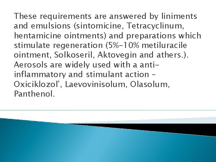These requirements are answered by liniments and emulsions (sintomicine, Tetracyclinum, hentamicine ointments) and preparations