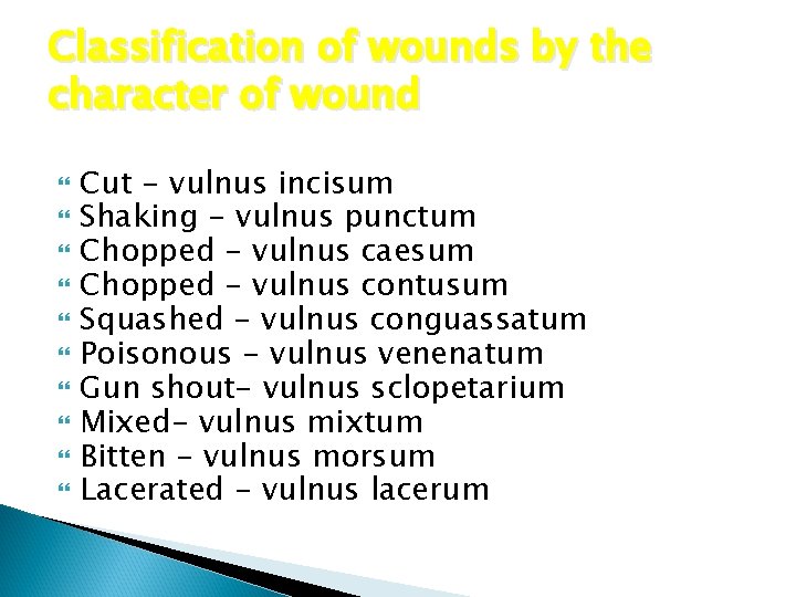 Classification of wounds by the character of wound Cut - vulnus incisum Shaking -