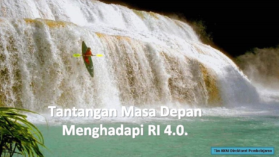 Tantangan Masa Depan Menghadapi RI 4. 0. Tim KKNI Direktorat Pembelajaran 