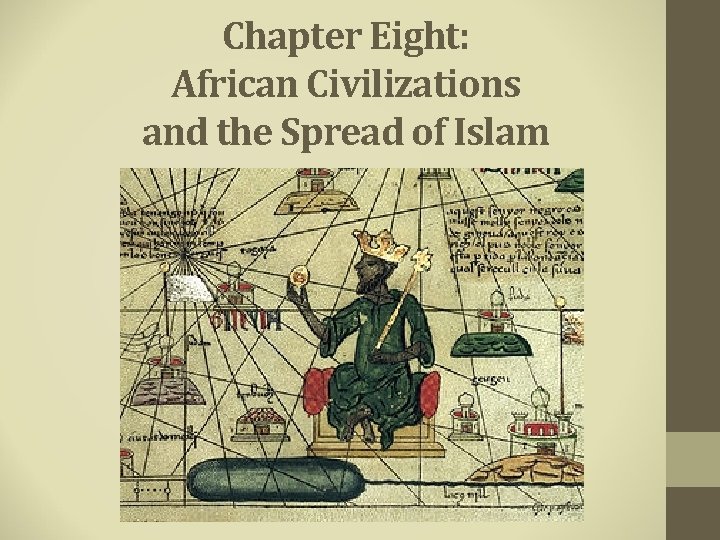 Chapter Eight: African Civilizations and the Spread of Islam 