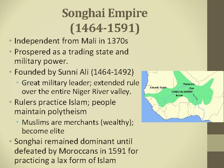 Songhai Empire (1464 -1591) • Independent from Mali in 1370 s • Prospered as