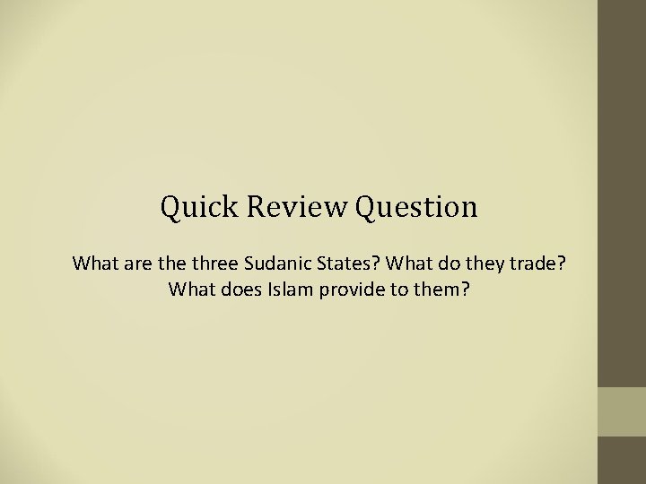 Quick Review Question What are three Sudanic States? What do they trade? What does