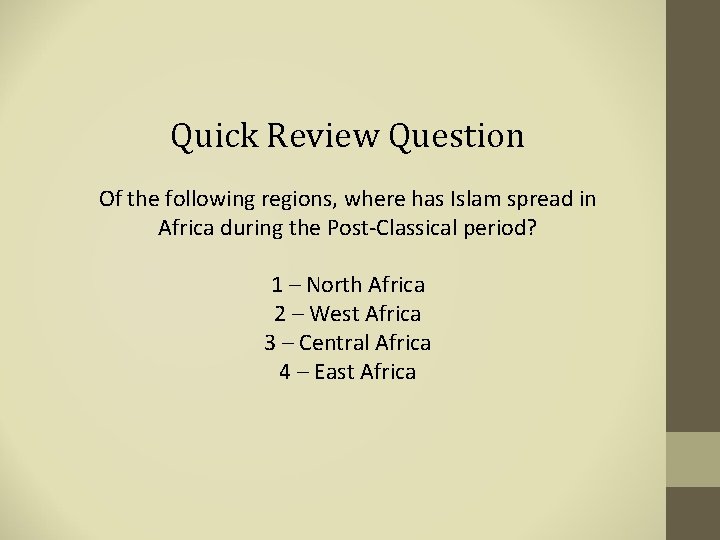 Quick Review Question Of the following regions, where has Islam spread in Africa during