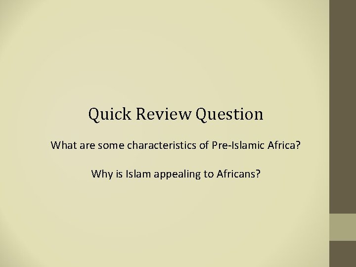 Quick Review Question What are some characteristics of Pre-Islamic Africa? Why is Islam appealing