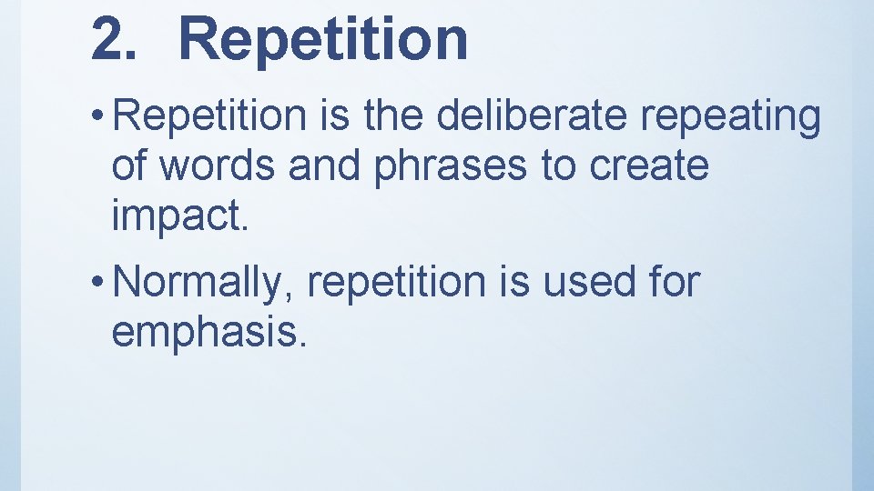 2. Repetition • Repetition is the deliberate repeating of words and phrases to create 2. Repetition • Repetition is the deliberate repeating of words and phrases to create