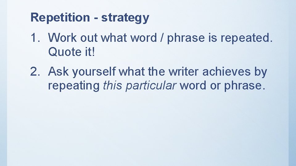 Repetition - strategy 1. Work out what word / phrase is repeated. Quote it! Repetition - strategy 1. Work out what word / phrase is repeated. Quote it!