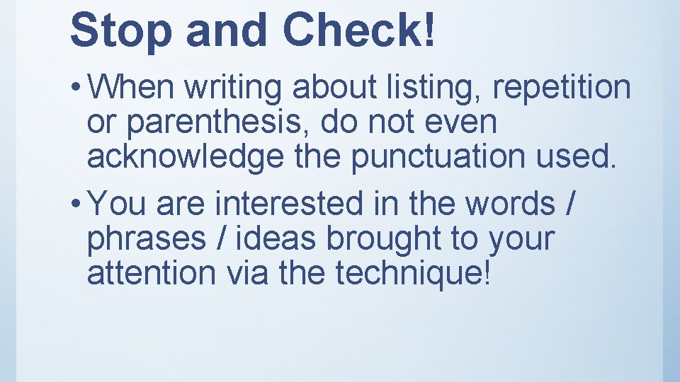 Stop and Check! • When writing about listing, repetition or parenthesis, do not even Stop and Check! • When writing about listing, repetition or parenthesis, do not even