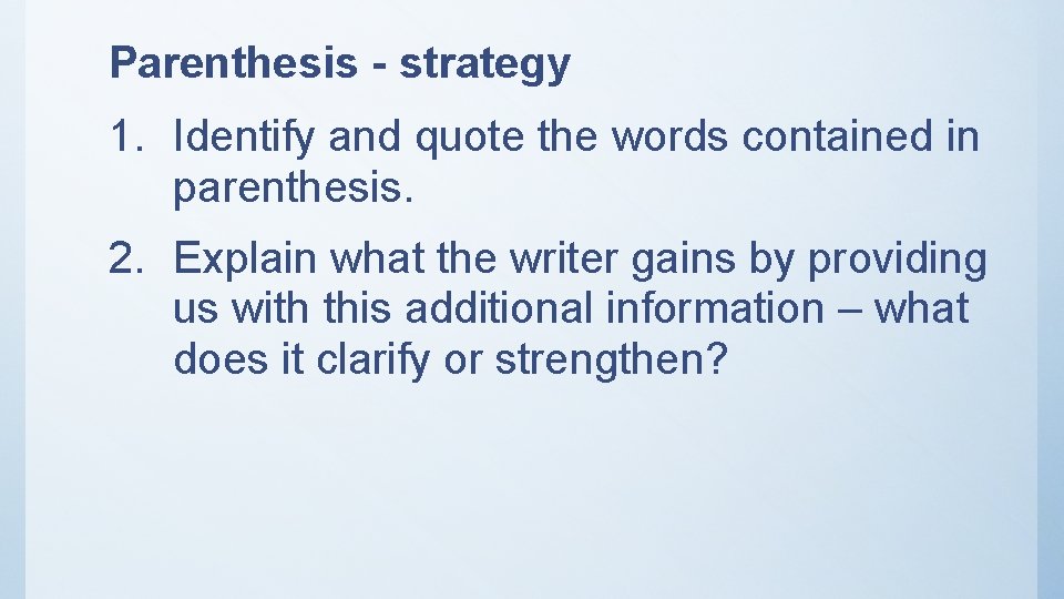 Parenthesis - strategy 1. Identify and quote the words contained in parenthesis. 2. Explain Parenthesis - strategy 1. Identify and quote the words contained in parenthesis. 2. Explain