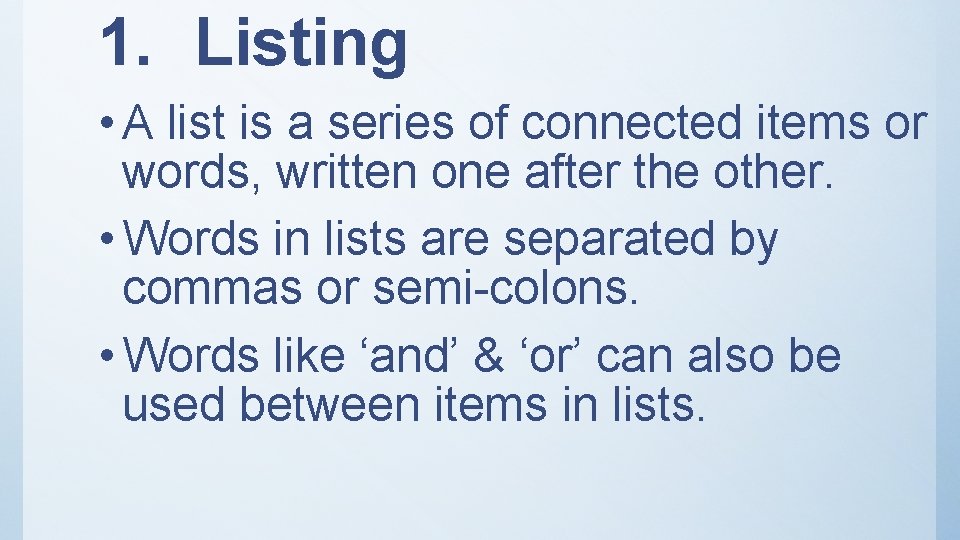 1. Listing • A list is a series of connected items or words, written 1. Listing • A list is a series of connected items or words, written