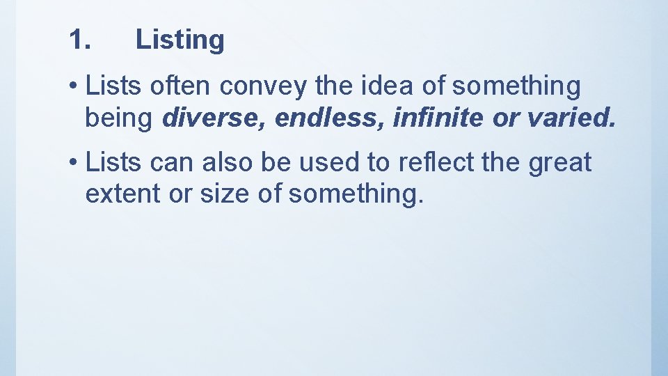 1. Listing • Lists often convey the idea of something being diverse, endless, infinite 1. Listing • Lists often convey the idea of something being diverse, endless, infinite