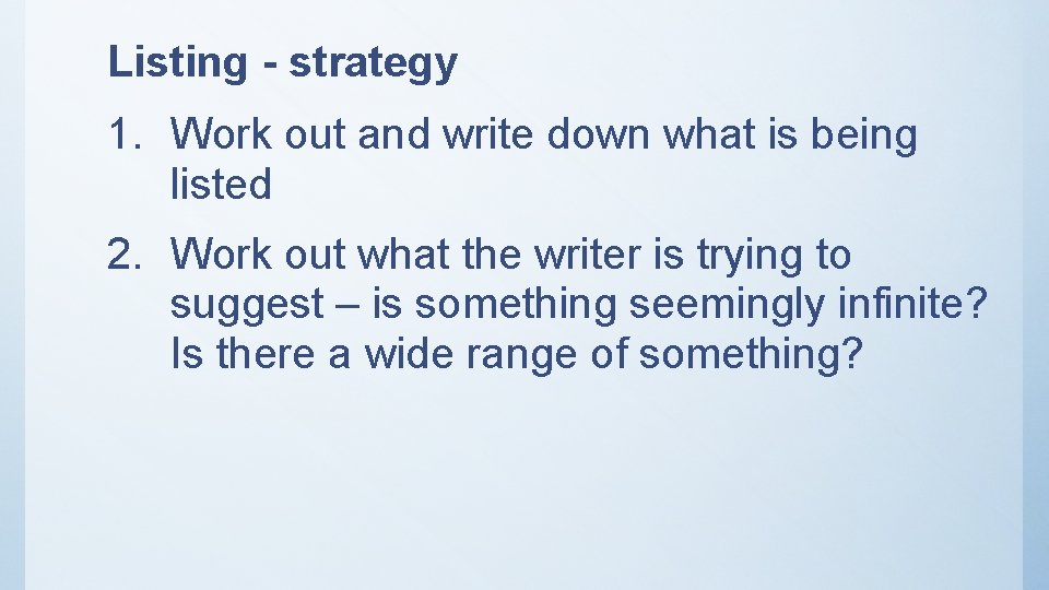 Listing - strategy 1. Work out and write down what is being listed 2. Listing - strategy 1. Work out and write down what is being listed 2.