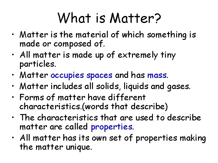 What is Matter? • Matter is the material of which something is made or